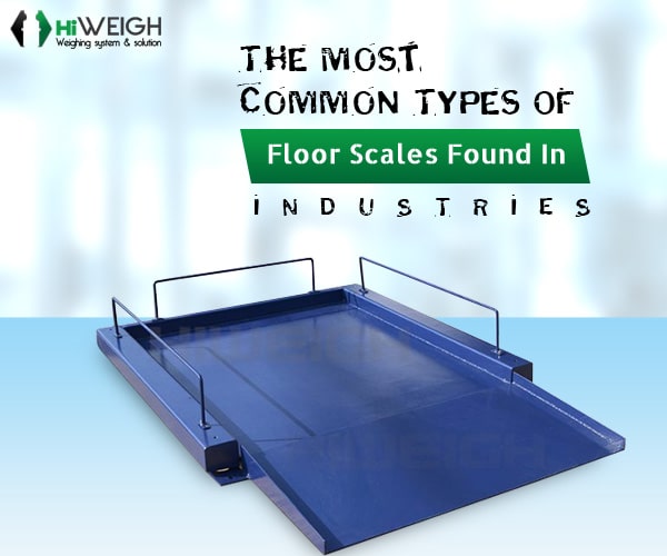 The Most Common Types Of Floor Scales Found In Industries